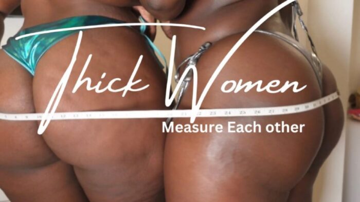 2 Thick Women Measuring Each Other - QUEEN MELANIN - FULL HD/1080p/MP4