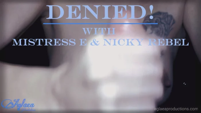 Denied - Mistress E - AGLAEAX / AGLAEA PRODUCTIONS - MP4