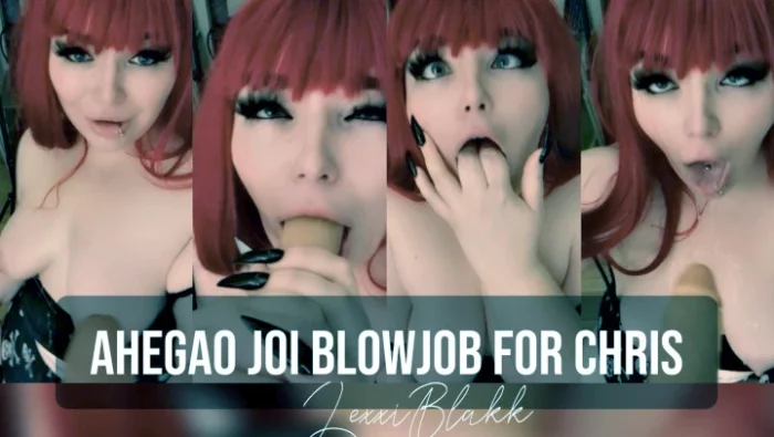 Ahegao JOI Blowjob for Chris - LEXXI BLAKK / ALEXIS BLAKK - MP4