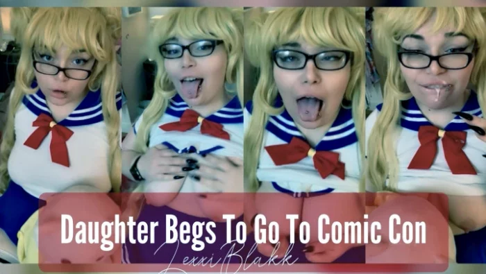 Daughter Begs to go to Comic Con JOI - LEXXI BLAKK / ALEXIS BLAKK - MP4