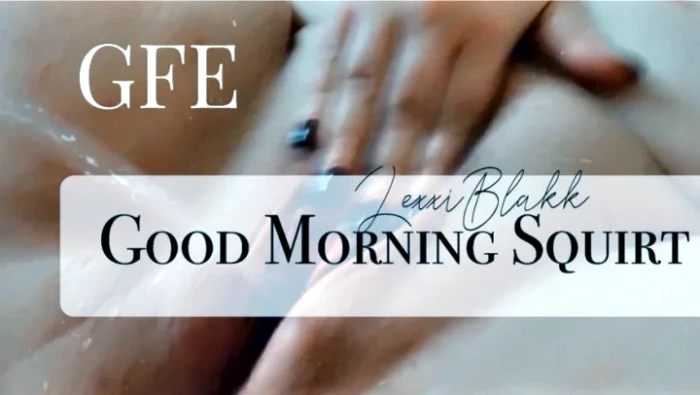 Good Morning Squirt - LEXXI BLAKK / ALEXIS BLAKK - MP4