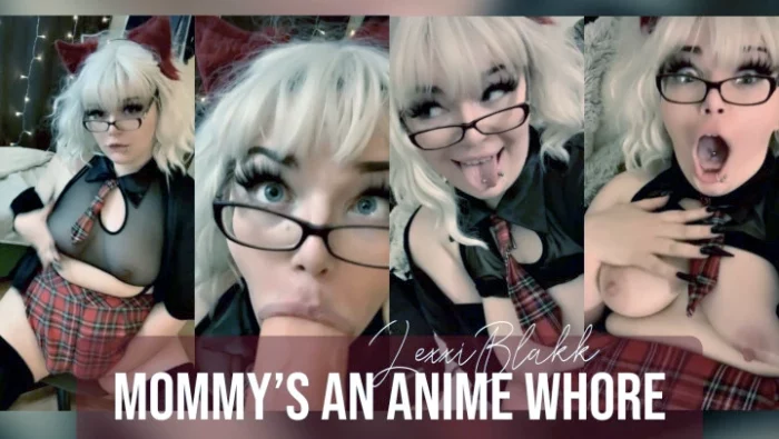 Mommys an Anime Whore - LEXXI BLAKK / ALEXIS BLAKK - MP4