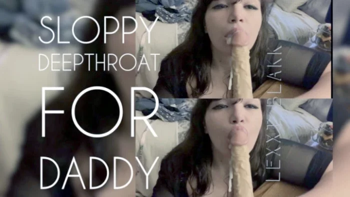 Sloppy Deepthroat for Daddy POV - LEXXI BLAKK / ALEXIS BLAKK - MP4