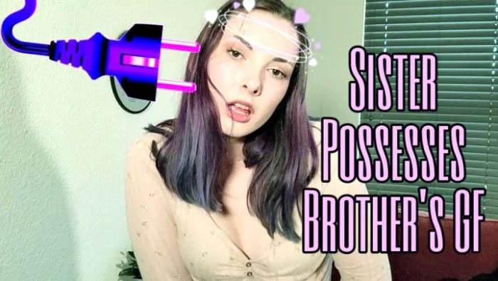 Sister Possesses Brother's Gf - MISS MALORIE SWITCH - MP4