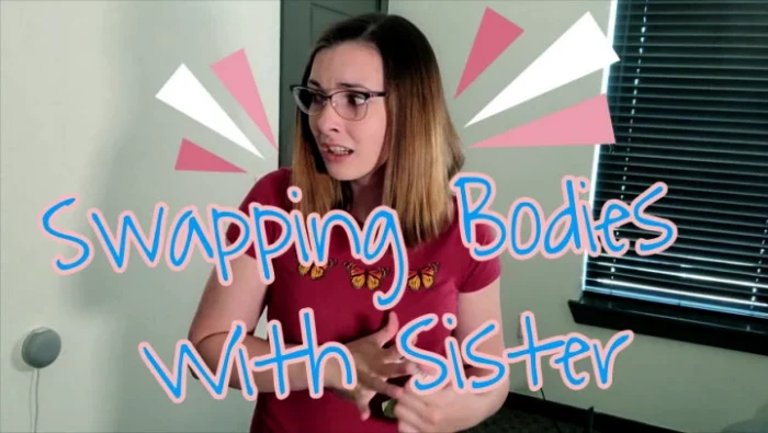 Swapping Bodies With Sister - MISS MALORIE SWITCH - MP4