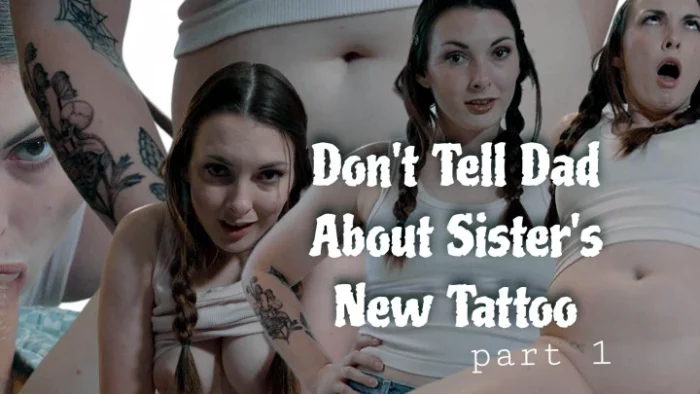 Don't Tell Dad About Sister's New Tattoo Part 1 - MISS MALORIE SWITCH - MP4