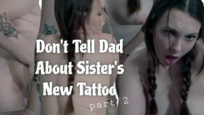 Don't Tell Dad About Sister's New Tattoo Part 2 - MISS MALORIE SWITCH - MP4