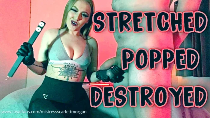 Stretched Popped Destroyed - MISTRESS SCARLETT MORGAN - MP4