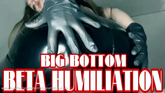 Big Bottom Beta Humiliation - MISTRESS SCARLETT MORGAN - MP4