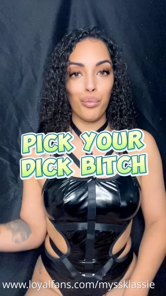 Pick A Dick B$Tch! - MYSS KLASSIE / MADAME KLASSIE / KEEP IT KLASSIE / KLASSIE KINGDOM - MP4