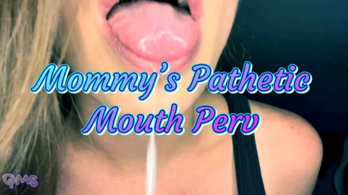 Mommys Pathetic Mouth Perv - QUEENMOTHERSOLES / QUEENIEMSOLES - MP4