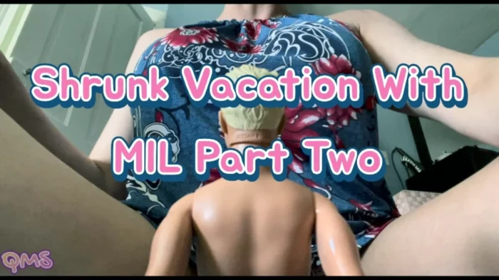 Shrunk Vacation With Mil Part 2 - QUEENMOTHERSOLES / QUEENIEMSOLES - MP4