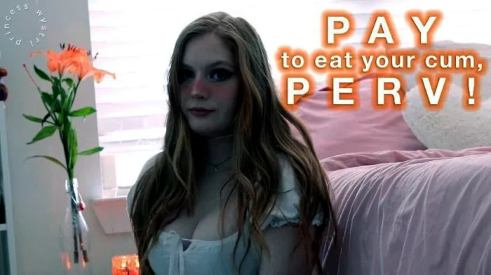 Pay To Eat Your Cum Perv - WYSTRI / PRINCESS WYSTRI - MP4