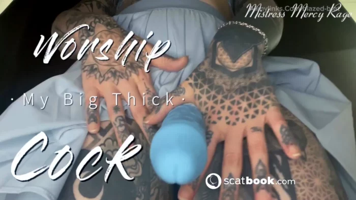 Worship My Big Thick Cock - MISTRESS MERCY RAGE / BLAZED BRAT - MP4