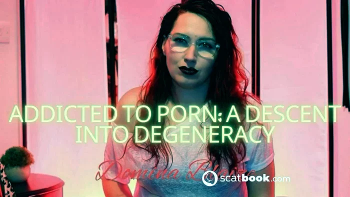 Addicted To Porn - A Descent Into Degeneracy - DOMINA BLAIZE - MP4