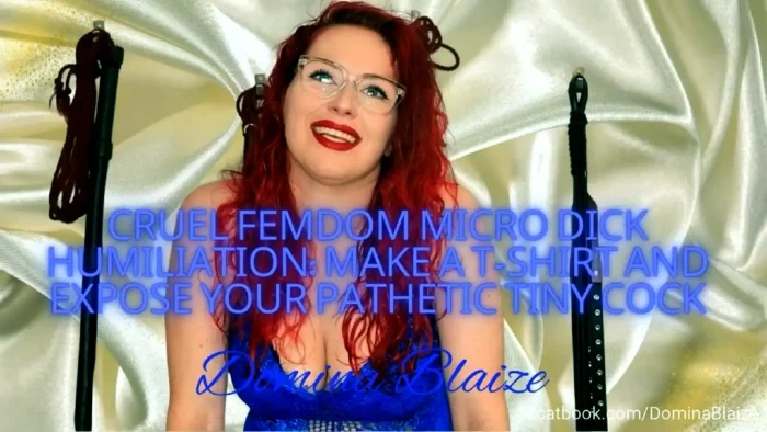 Cruel Femdom Micro Dick Humiliation - Make A 't - Shirt And Expose Your Pathetic Tiny Cock - DOMINA BLAIZE - MP4