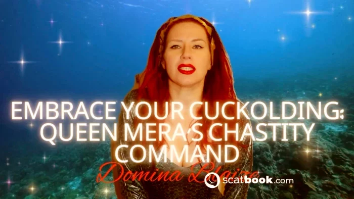 Embrace Your Cuckolding - Queen Mera's Chastity Command - DOMINA BLAIZE - MP4