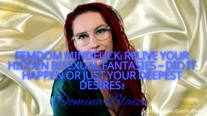 Femdom Mindfuck - Relive Your Hidden Bisexual Fantasies - Did It Happen Or Just Your Deepest Desires - DOMINA BLAIZE - MP4