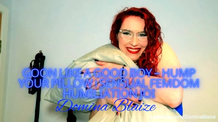 Goon Like A Good Boy - Hump Your Pillow - Sensual Femdom Humiliation JOI - DOMINA BLAIZE - MP4