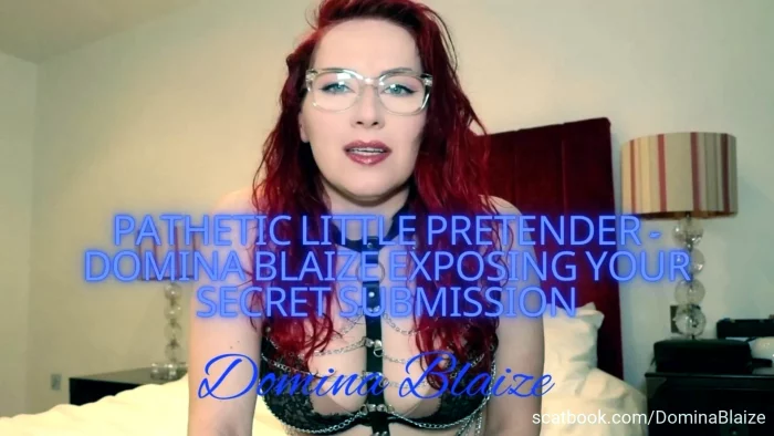 Pathetic Little Pretender - Domina Blaize Exposing Your Secret Submission - DOMINA BLAIZE - MP4