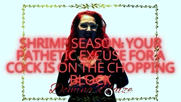 Shrimp Season - Your Pathetic Excuse For A Cock I's On The Chopping Block - DOMINA BLAIZE - MP4