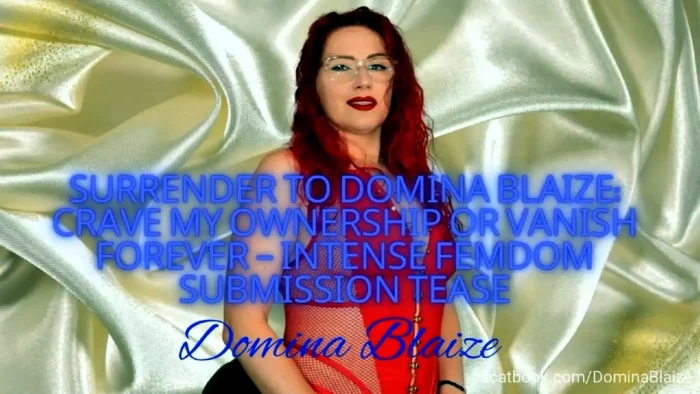 Surrender To Domina Blaize - Crave My Ownership Or Vanish Forever - Intense Femdom Submission Tease - DOMINA BLAIZE - MP4