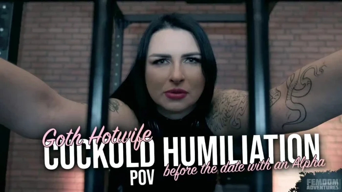 Goth Hotwife Cuckold Humiliation Before The Date With An Alpha Pov - Black Nymphe - FEMDOM ADVENTURES - MP4